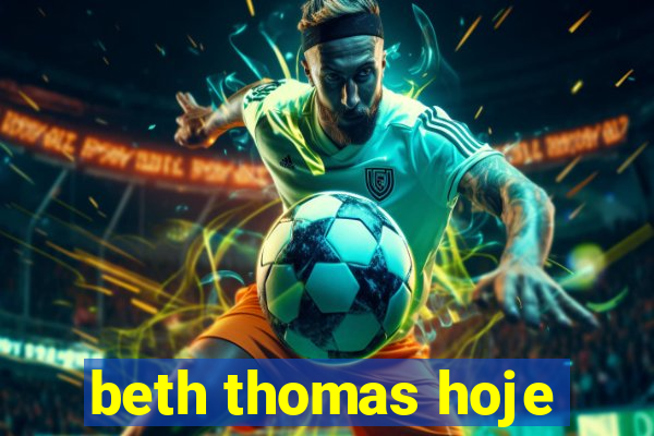beth thomas hoje
